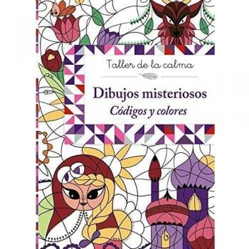 Taller de la calma. Dibujos misteriosos. Códigos y colores - Aa.vv