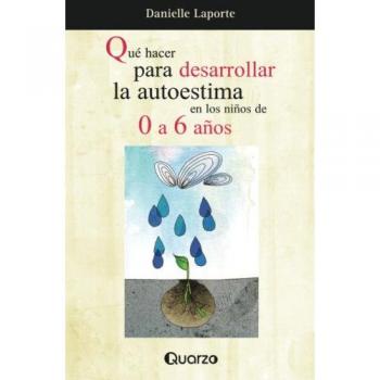 Que hacer para desarrollar la autoestima en los ninos de 0 a 6 anos