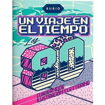 Un viaje en el tiempo: los 80. Cuaderno de ilustración y lettering