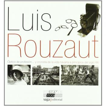 Luis Rouzaut: Óptico de profesión...y cronista de la vida navarra a principios del siglo XX