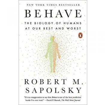 Behave: The Biology of Humans at Our Best and Worst