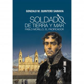 Soldado de tierra y mar: Pablo Morillo, el Pacificador