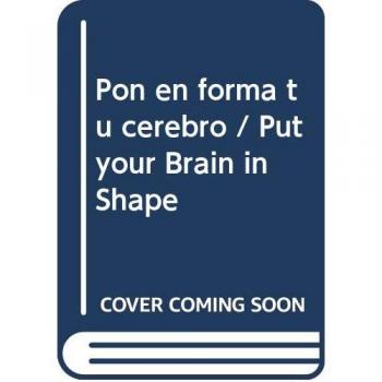 Pon en forma tu cerebro: Plan de actividades, probióticos y recetas para mejorar tu cerebro - Raquel Marín