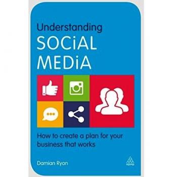 Understanding Social Media: How to Create a Plan for Your Business that Works