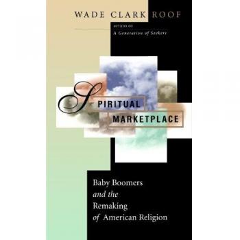 Spiritual Marketplace: Baby Boomers and the Transformation of American Religion
