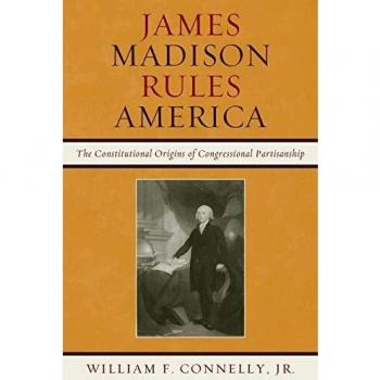 James Madison Rules America: The Constitutional Origins of Congressional Partisanship - Political Science Book on Congressional Partisanship
