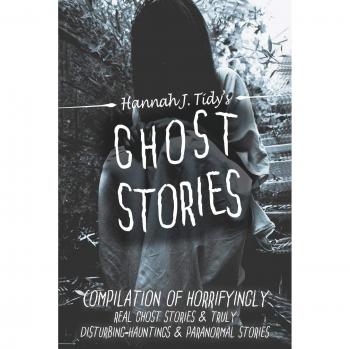 Haunted Locations and Paranormal Encounters: A Collection of Scary Ghost Stories by H. J. Tidy