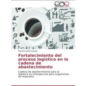 Fortalecimiento del proceso logístico en la cadena de abastecimiento: Cadena de abastecimiento para la logística en emergencias para organismos de respuesta