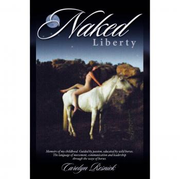 Naked Liberty: Unleashed Freedom Training Program for Horses