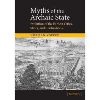 Myths of the Archaic State: Evolution of Early Civilizations - Paperback Edition
