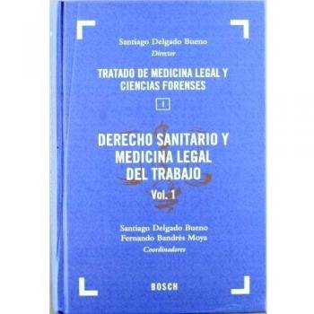 Derecho Sanitario y Medicina Legal del Trabajo: Tratado de Medicina Legal y Ciencias Forenses. T. I, vol. 1 - Delgado Bueno (dir.)/ Bandrés Moya / Vicente-herrero