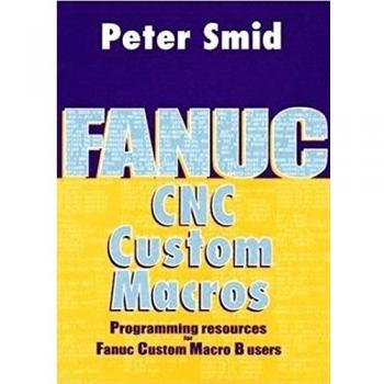 Fanuc CNC Custom Macros Programming Guide: Essential Resources for Fanuc Custom Macro B Users with CDROM