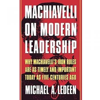Machiavelli's Insights on Contemporary Leadership by Michael Arthur Ledeen