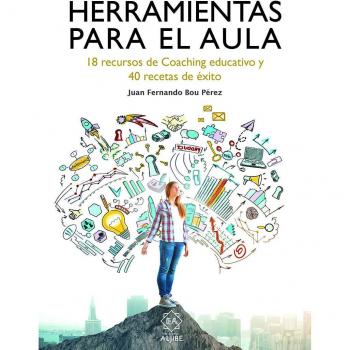 Herramientas para El Aula: 18 recursos de Coaching educativo y 40 recetas de éxito