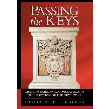 Passing the Keys: Modern Cardinals and Papal Election Insights by Francis A. Burkle-Young