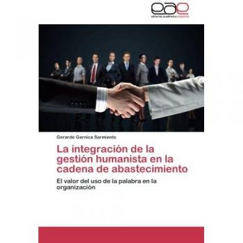 La integración de la gestión humanista en la cadena de abastecimiento: El valor del uso de la palabra en la organización
