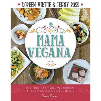 Mamá vegana. Guía completa y divertida para alimentar a tus hijos con sabrosas recetas veganas - Virtue, Doreen / Ross, Jenny