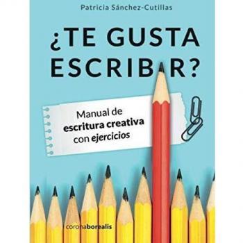 ¿TE GUSTA ESCRIBIR?: Manual de escritura creativa: Manual de escritura creativa con ejercicios