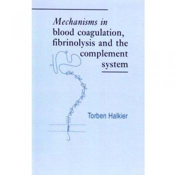 Mecanismos en la Coagulación Sanguínea, Fibrólisis y el Sistema del Complemento - Torben Halkier