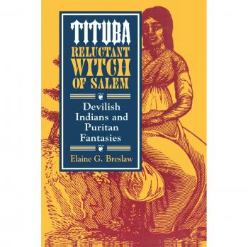 Tituba, Reluctant Witch of Salem: Devilish Indians and Puritan Fantasies