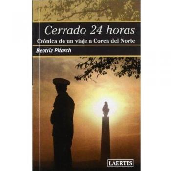 Cerrado 24 horas: Crónica de un viaje a Corea del Norte: 78