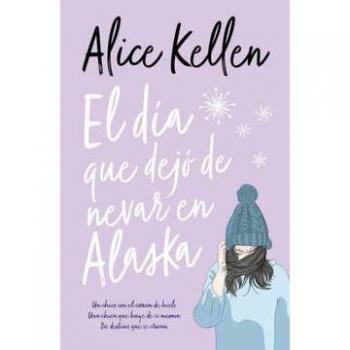 The Day It Stopped Snowing in Alaska - Alice Kellen