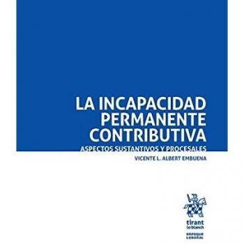 La Incapacidad Permanente Contributiva. Aspectos Sustantivos y Procesales