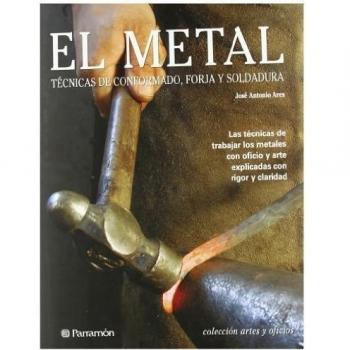 El metal: Técnicas de conformado, forja y soldadura