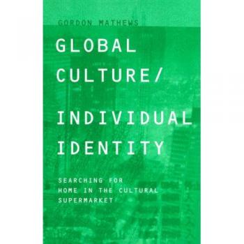Global Culture/Individual Identity: Searching for Home in the Cultural Supermarket