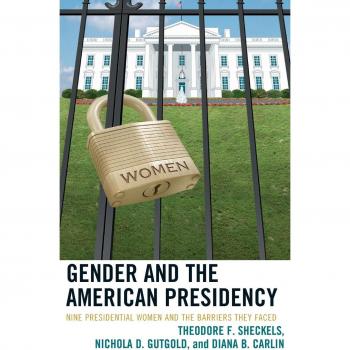 Gender and the American Presidency: A Comprehensive Analysis by Theodore F. Sheckels