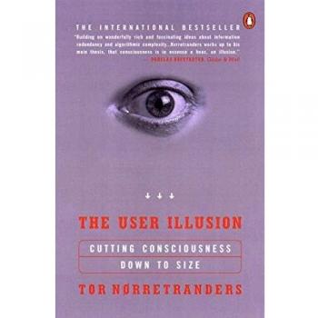 The User Illusion: Cutting Consciousness Down to Size