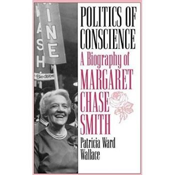 Politics of Conscience: The Biography of Margaret Chase Smith by Patricia Ward Wallace