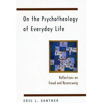 On the Psychotheology of Everyday Life: Reflections on Freud and Rosenzweig