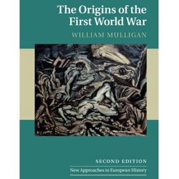 William Mulligan The Origins of the First World War (Cambridge University Press, New Approaches to European History)