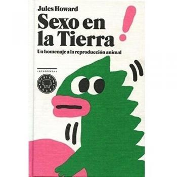 Sexo En La Tierra. Un Homenaje A La Reproducción Animal
