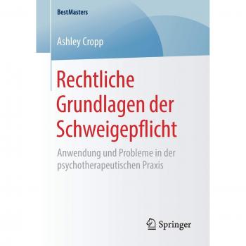 Rechtliche Grundlagen der Schweigepflicht: Anwendung und Probleme in der psychotherapeutischen Praxis