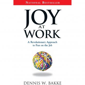 Joy at Work: A Revolutionary Approach To Fun on the Job