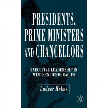 Presidents, Prime Ministers and Chancellors: Executive Leadership in Western Democracies