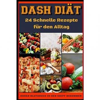 Dash Diät: 24 schnelle Rezepte für den altag