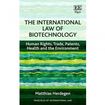 The International Law of Biotechnology: Human Rights, Trade, Patents, Health and the Environment
