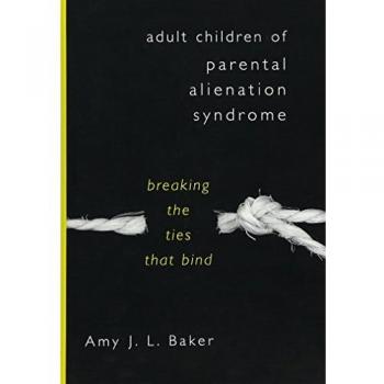 Adult Children of Parental Alienation Syndrome: Breaking the Ties That Bind