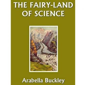 Fairy-Land of Science: Classic Educational Children's Book by Arabella Buckley