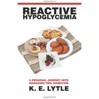 Managing Reactive Hypoglycemia: A Personal Journey by K. E. Lytle