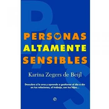 Personas Altamente Sensibles: Descubre si lo eres y aprende a gestionar el día a día en tus relaciones, el trabajo, con tus hijos... - ZEGERS DE BEIJL, KARINA