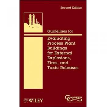 Guidelines for Evaluating Process Plant Buildings for External Explosions, Fires, and Toxic Releases