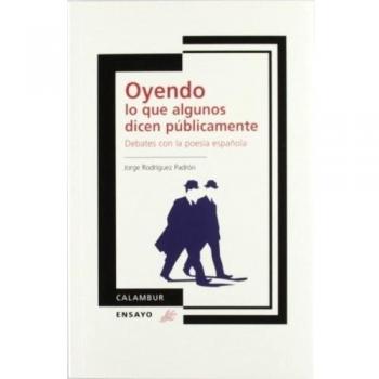 Oyendo lo que algunos dicen públicamente. Debates con la poesía española