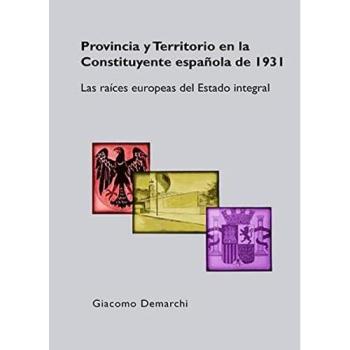Provincia y Territorio en la Constituyente española de 1931. Las raíces europeas del Estado integral