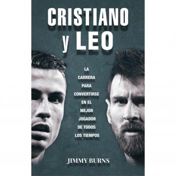 Cristiano y Leo: La carrera para convertirse en el mejor jugador de todos los tiempos - Jimmy Burns