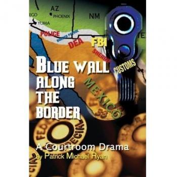 Drama Judicial: La Muralla Azul a lo Largo de la Frontera - Edición Tapa Dura de Patrick Michael Ryan