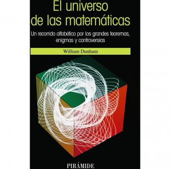 El universo de las matemáticas: Un recorrido alfabético por los grandes teoremas, enigmas y controversias